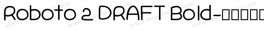 Roboto 2 DRAFT Bold字体转换